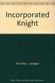 Front cover of The incorporated knight by L. Sprague De Camp