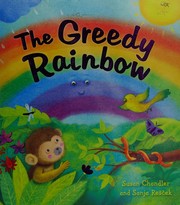 Cover of The greedy rainbow! by susan Chandler