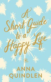 Front cover of A Short Guide to a Happy Life by Anna Quindlen