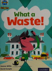 Cover of What a waste! by Jeanne Willis
