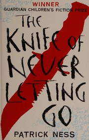 Front cover of The Knife of Never Letting Go by Patrick Ness