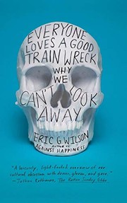 Front cover of Everyone Loves a Good Train Wreck by Eric G. Wilson