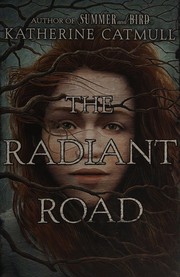 Cover of The radiant road by Katherine Catmull