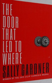 Front cover of The door that led to where by Sally Gardner