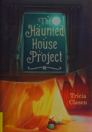Front cover of The haunted house project by Tricia Clasen