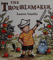 Cover of The troublemaker by Lauren Castillo
