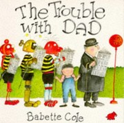 Cover of The trouble with Dad by Babette Cole