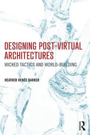 Cover of Designing Post-Virtual Architectures by Heather Renée Barker