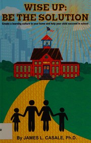 Cover of Wise up, be the solution by James L. Casale