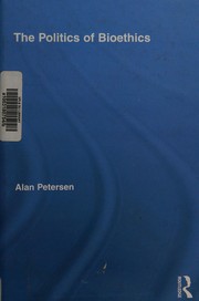 Front cover of The politics of bioethics by Petersen, Alan R. Ph. D.