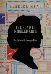 Front cover of The road to Middlemarch by Rebecca Mead