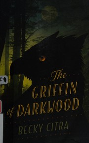 Front cover of The griffin of Darkwood by Becky Citra