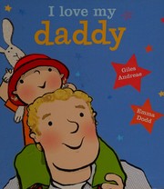 Cover of I love my daddy by Giles Andreae