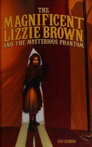Cover of The magnificent Lizzie Brown and the mysterious phantom by Vicki Lockwood