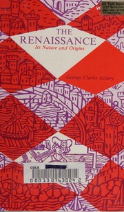 Front cover of The Renaissance; its nature and origins by George C. Sellery
