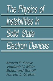 Front cover of The Physics of Instabilities in Solid State Electron Devices by Harold L. Grubin