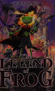 Front cover of The legend of Frog by Guy Bass