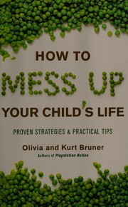 Front cover of How to mess up your child's life by Olivia Bruner