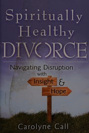 Front cover of Spiritually healthy divorce by Carolyne Call