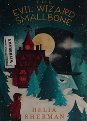 Cover of The Evil Wizard Smallbone by Delia Sherman