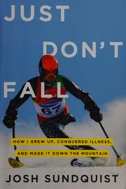 Cover of Just don't fall by Josh Sundquist