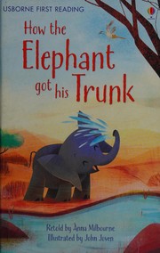 Front cover of How the elephant got his trunk by Anna Milbourne