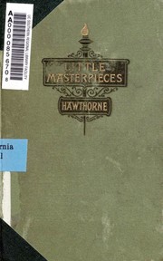 Front cover of Little Masterpieces - Nathaniel Hawthorne (Ambitious Guest / Birth-mark / Dr. Heidegger's Experiment / Drowne's Wooden Image / Ethan Brand / Gray Champion / Great Stone Face / Wakefield) by Nathaniel Hawthorne