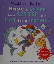 Front cover of Would you rather ... have a shark for a sister or a ray for a brother? by Camilla De la Bédoyère