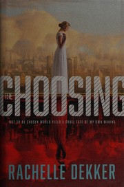 Cover of The Choosing by Rachelle Dekker