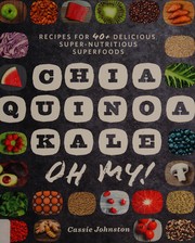 Front cover of Chia, quinoa, kale, oh my! by Cassie Johnston