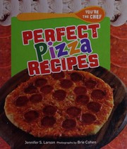 Cover of Perfect pizza recipes by Jennifer S. Larson