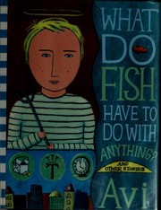Front cover of What do fish have to do with anything? and other stories by Avi