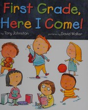 Cover of First grade, here I come! by Tony Johnston