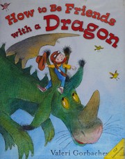 Front cover of How to be friends with a dragon by Valeri Gorbachev
