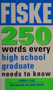Front cover of Fiske 250 words every high school graduate needs to know by Edward B. Fiske