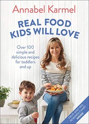 Front cover of Real Food Kids Will Love by Annabel Karmel