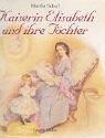 Cover of Kaiserin Elisabeth und ihre Töchter by Martha Schad