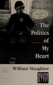 Front cover of The politics of my heart by Slaughter, William