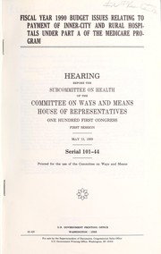 Front cover of Fiscal year 1990 budget issues relating to payment of inner-city and rural hospitals under Part A of the Medicare program by United States. Congress. House. Committee on Ways and Means. Subcommittee on Health.