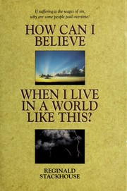 Cover of How can I believe when I live in a world like this? by Reginald Stackhouse
