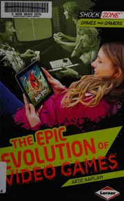Front cover of The epic evolution of video games by Arie Kaplan