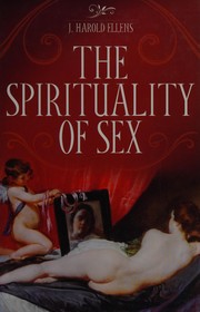 Cover of The spirituality of sex by J. Harold Ellens