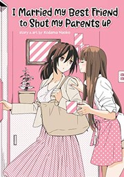 Front cover of I Married My Best Friend to Shut My Parents Up by Kodama Naoko