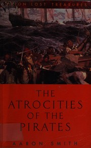 Front cover of The atrocities of the pirates by Aaron Smith