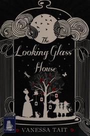 Front cover of The looking glass house by Vanessa Tait