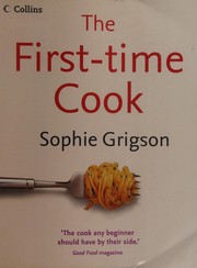 Front cover of The first-time cook /cSophie Grigson ; photography by Georgia Glynn Smith by Sophie Grigson
