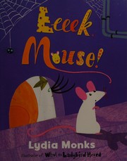 Cover of Eeeek, mouse! by Lydia Monks