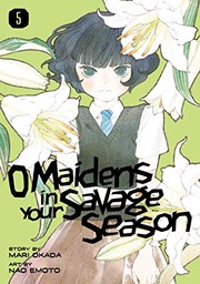 Front cover of O Maidens in Your Savage Season 5 by Mari Okada