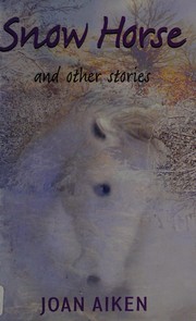 Front cover of Snow Horse and Other Stories by Joan Aiken