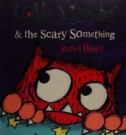 Cover of Love monster & the scary something by Rachel Bright